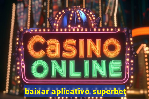 baixar aplicativo superbet